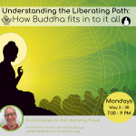 Understanding the Liberating Path: How Buddha fits in to it all