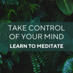 Take Control of Your Mind: Learn to Meditate